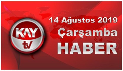 14 Ağustos 2019 Kay Tv Haber