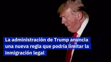 La administración de Trump anuncia una nueva regla que podría limitar la inmigración legal