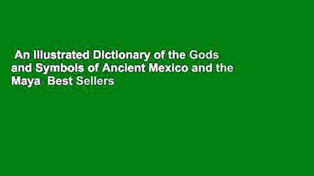 An Illustrated Dictionary of the Gods and Symbols of Ancient Mexico and the Maya Best Sellers