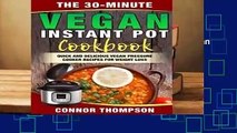 F.R.E.E [D.O.W.N.L.O.A.D] The 30-Minute Vegan Instant Pot Cookbook: Quick and Delicious Vegan
