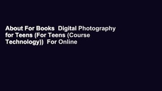 About For Books  Digital Photography for Teens (For Teens (Course Technology))  For Online
