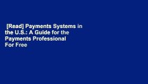 [Read] Payments Systems in the U.S.: A Guide for the Payments Professional  For Free