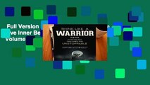 Full Version  Think Like a Warrior: The Five Inner Beliefs That Make You Unstoppable: Volume 1