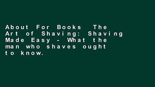 About For Books  The Art of Shaving: Shaving Made Easy - What the man who shaves ought to know.