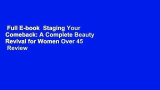 Full E-book  Staging Your Comeback: A Complete Beauty Revival for Women Over 45  Review