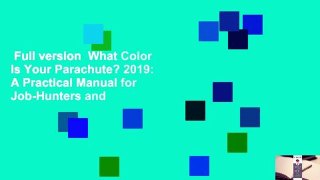 Full version  What Color Is Your Parachute? 2019: A Practical Manual for Job-Hunters and