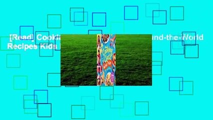 [Read] Cooking Class Global: 50 Around-the-World Recipes Kids Love to Cook  For Free