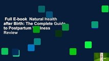 Full E-book  Natural Health after Birth: The Complete Guide to Postpartum Wellness  Review