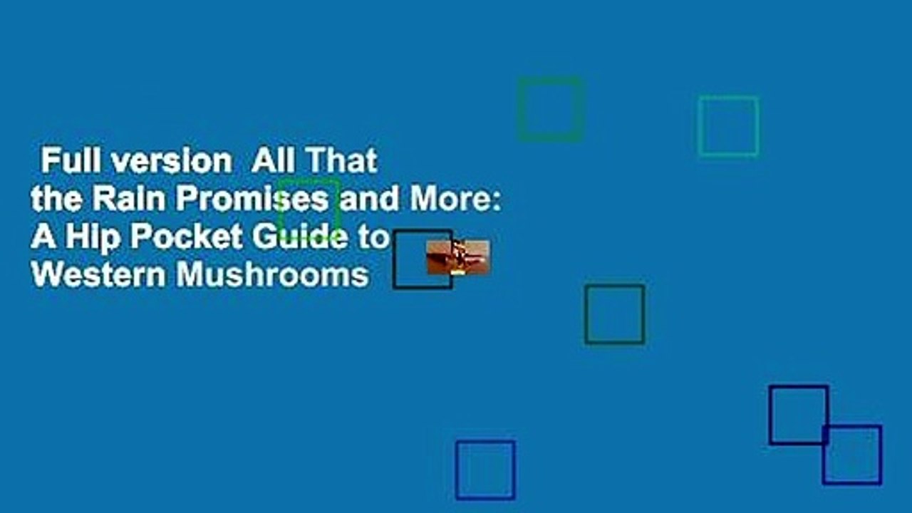 Full version  All That the Rain Promises and More: A Hip Pocket Guide to Western Mushrooms