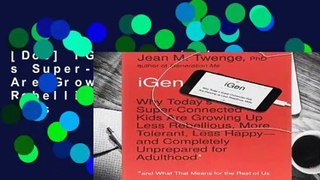 [Doc] iGen: Why Today s Super-Connected Kids Are Growing Up Less Rebellious, More Tolerant, Less