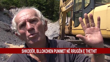 SHKODËR, BLLOKOHEN PUNIMET NË RRUGËN E THETHIT