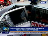 Two suspects in Robinsons Magnolia foiled robbery arrested