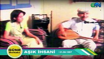 GÜNE MERHABA - AŞIK İHSANİ - CAN TV ARŞİV 21.08.1997