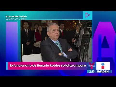 Exfuncionario cercano a Rosario Robles solicita amparo contra orden de aprehensión | Yuriria Sierra