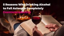 5 Reasons Why Drinking Alcohol to Fall Asleep Is Completely Counterproductive