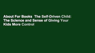 About For Books  The Self-Driven Child: The Science and Sense of Giving Your Kids More Control