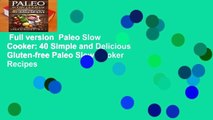 Full version  Paleo Slow Cooker: 40 Simple and Delicious Gluten-free Paleo Slow Cooker Recipes