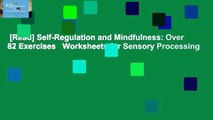 [Read] Self-Regulation and Mindfulness: Over 82 Exercises   Worksheets for Sensory Processing