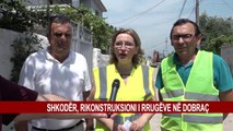 SHKODËR, RIKONSTRUKSIONI I RRUGËVE NË DOBRAÇ