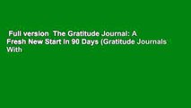 Full version  The Gratitude Journal: A Fresh New Start In 90 Days (Gratitude Journals With