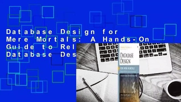 Database Design for Mere Mortals: A Hands-On Guide to Relational Database Design