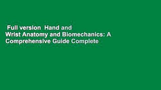 Full version  Hand and Wrist Anatomy and Biomechanics: A Comprehensive Guide Complete