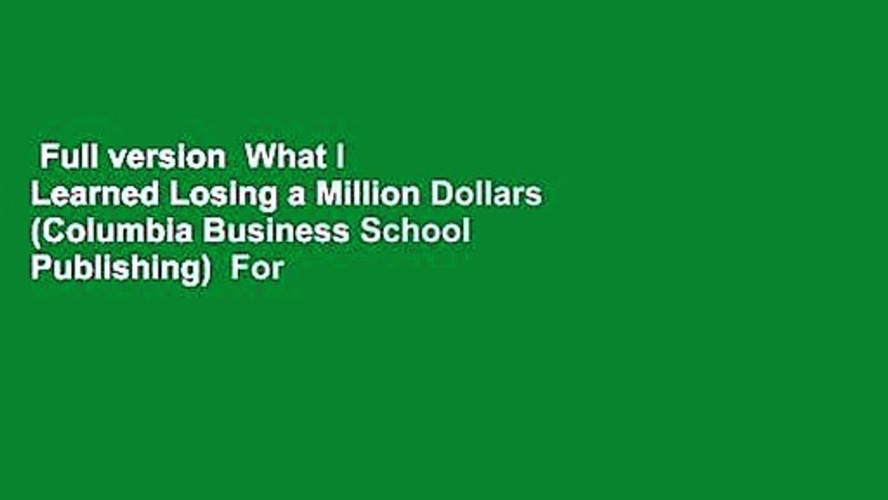 Full version  What I Learned Losing a Million Dollars (Columbia Business School Publishing)  For