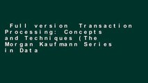 Full version  Transaction Processing: Concepts and Techniques (The Morgan Kaufmann Series in Data