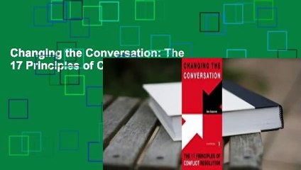 Changing the Conversation: The 17 Principles of Conflict Resolution