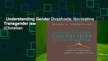 Understanding Gender Dysphoria: Navigating Transgender Issues in a Changing Culture (Christian