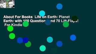 About For Books  Life on Earth: Planet Earth: with 100 Questions and 70 Lift-Flaps!  For Kindle