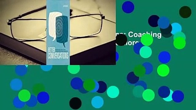 Full E-book Better Conversations: Coaching Ourselves and Each Other to Be More Credible, Caring,