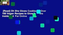 [Read] Oh She Glows Cookbook: Over 100 Vegan Recipes to Glow from the Inside Out  For Online