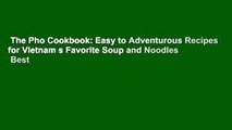 The Pho Cookbook: Easy to Adventurous Recipes for Vietnam s Favorite Soup and Noodles  Best