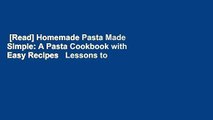[Read] Homemade Pasta Made Simple: A Pasta Cookbook with Easy Recipes   Lessons to Make Fresh