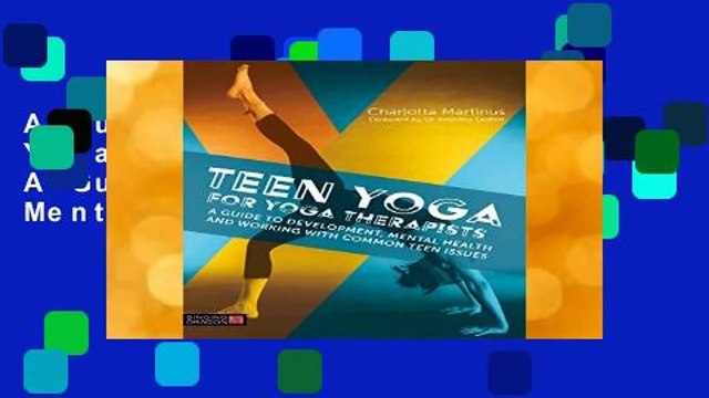 About For Books Teen Yoga For Yoga Therapists: A Guide to Development, Mental Health and Working