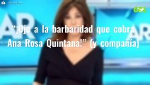 “¡Ojo a la barbaridad que cobra Ana Rosa Quintana!” (y compañía)