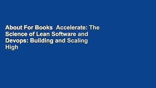 About For Books  Accelerate: The Science of Lean Software and Devops: Building and Scaling High
