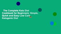 The Complete Keto Diet Cookbook for Beginners: Simple, Quick and Easy Low Carb Ketogenic Diet
