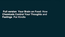 Full version  Your Brain on Food: How Chemicals Control Your Thoughts and Feelings  For Kindle