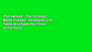 Full version  The Strategic Bond Investor: Strategies and Tools to Unlock the Power of the Bond