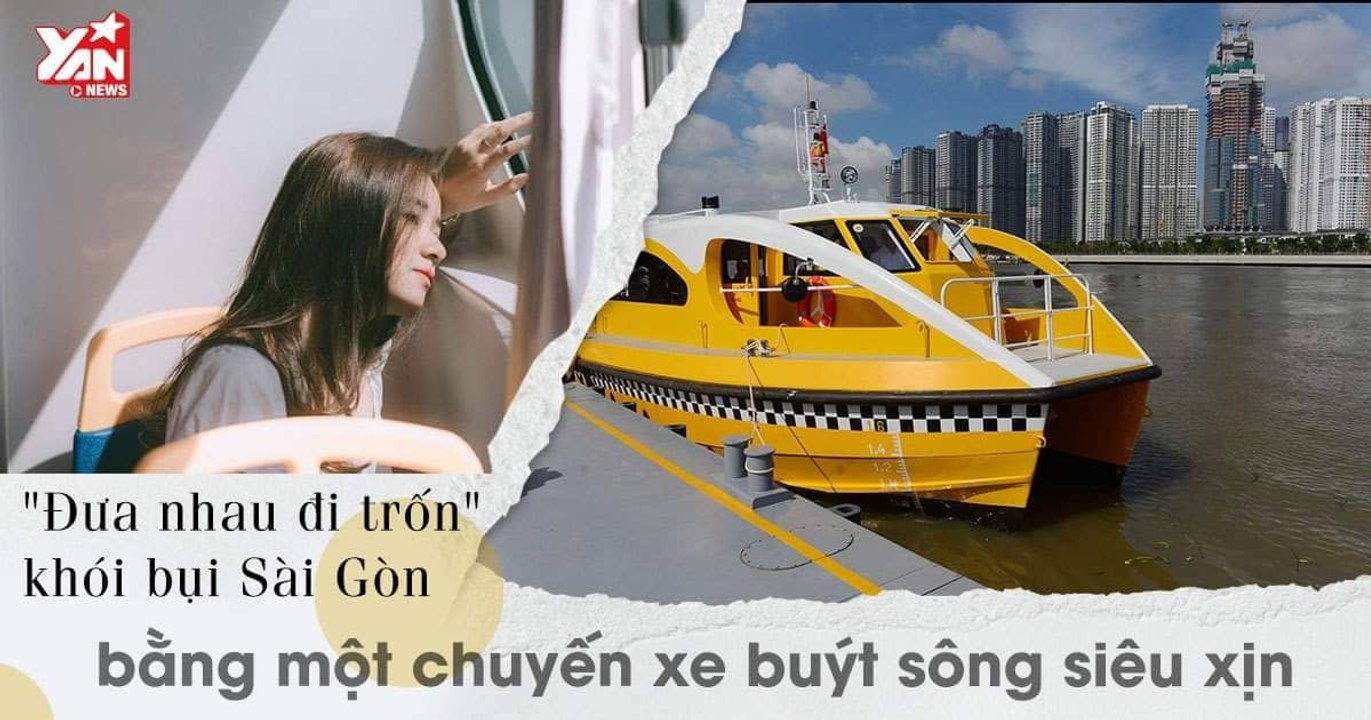 Ở Sài Gòn nhất định phải một lần đi Xe Buýt Trên Sông siêu xịn - Đưa nhau đi tìm góc nhìn mới của Sài Gòn