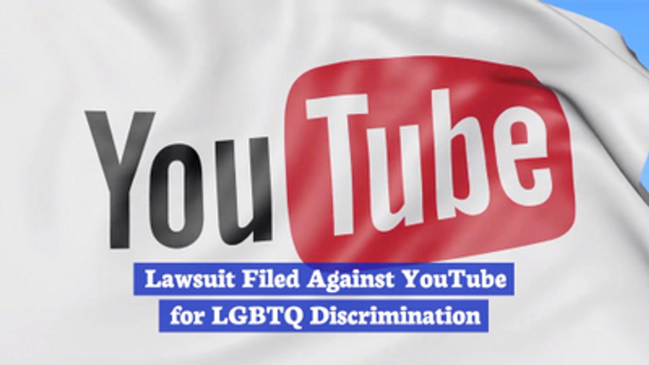 Youtube's Legal Battle With The LGBTQ Community