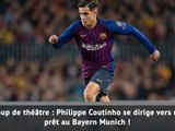 Transferts - Coutinho vers le Bayern