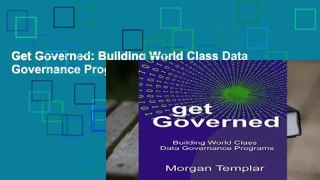 Get Governed: Building World Class Data Governance Programs