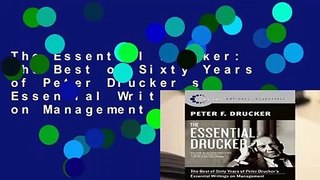 The Essential Drucker: The Best of Sixty Years of Peter Drucker s Essential Writings on Management