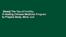 [Read] The Tao of Fertility: A Healing Chinese Medicine Program to Prepare Body, Mind, and Spirit