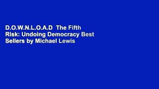 D.O.W.N.L.O.A.D  The Fifth Risk: Undoing Democracy Best Sellers by Michael Lewis