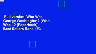 Full version  Who Was George Washington? (Who Was...? (Paperback))  Best Sellers Rank : #3