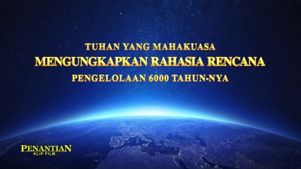 Film Rohani Terbaru | Klip Film Penantian（7）Tuhan Yang Mahakuasa Mengungkapkan Rahasia Rencana Pengelolaan 6000 Tahun-Nya